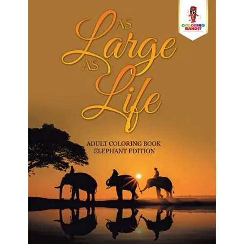 As Large as Life: Adult Coloring Book Elephant Edition - Paperback