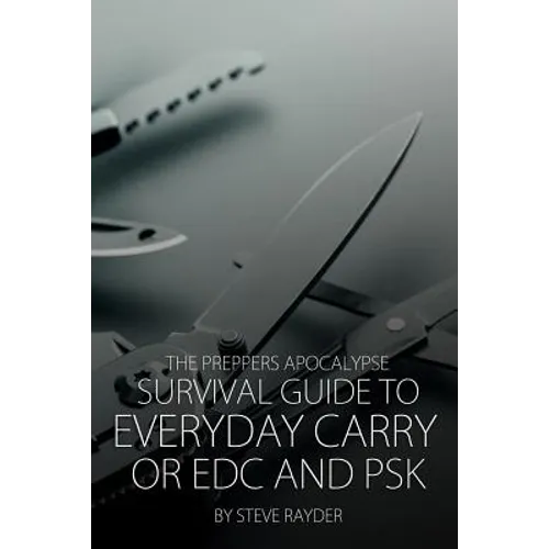 The Preppers Apocalypse Survival Guide to Everyday Carry or EDC and PSK - Paperback