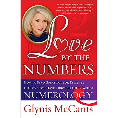 Love by the Numbers: How to Find Great Love or Reignite the Love You Have Through the Power of Numerology - Paperback