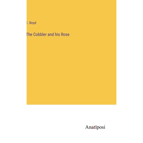 The Cobbler and his Rose - Hardcover