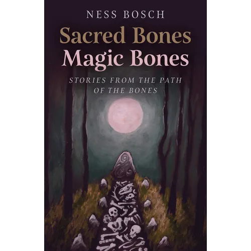 Sacred Bones, Magic Bones: Stories from the Path of the Bones - Paperback