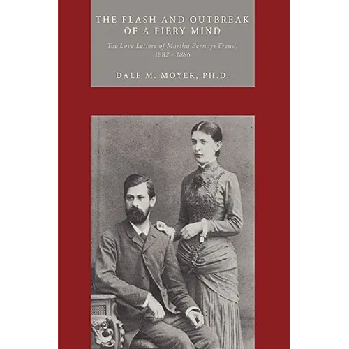 The Flash and Outbreak of a Fiery Mind: The Love Letters of Martha Bernays Freud, 1882 - 1886 - Paperback
