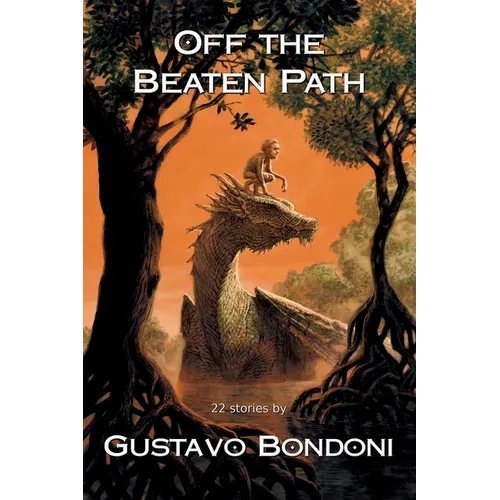 Off the Beaten Path: 22 Stories by Gustavo Bondoni - Paperback