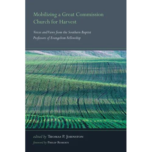 Mobilizing a Great Commission Church for Harvest: Voices and Views from the Southern Baptist Professors of Evangelism Fellowship - Paperback