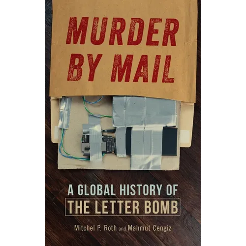 Murder by Mail: A Global History of the Letter Bomb - Hardcover