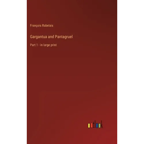 Gargantua and Pantagruel: Part 1 - in large print - Hardcover