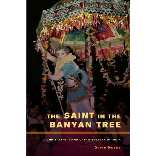 The Saint in the Banyan Tree: Christianity and Caste Society in India Volume 14 - Paperback