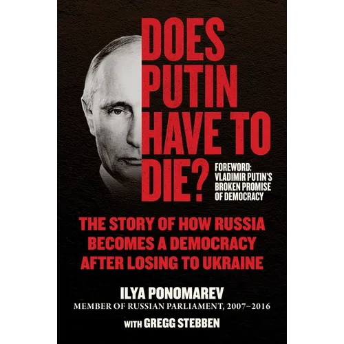 Does Putin Have to Die?: The Story of How Russia Becomes a Democracy After Losing to Ukraine - Hardcover