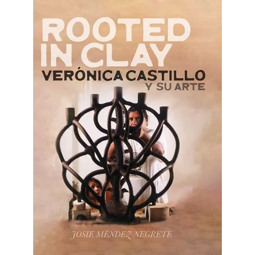Rooted in Clay: Verica Castillo y su arte - Hardcover