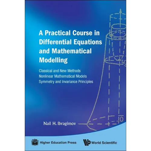 Practical Course in Differential Equations and Mathematical Modelling, A: Classical and New Methods. Nonlinear Mathematical Models. Symmetry and Invar - Hardcover