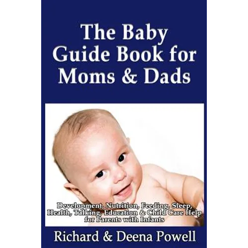 The Baby Guide Book for Moms & Dads: Development, Nutrition, Feeding, Sleep, Health, Talking, Education & Child Care Help for Parents - Infants, Baby - Paperback