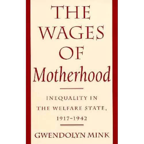 The Wages of Motherhood: Inequality in the Welfare State, 1917-1942 - Paperback