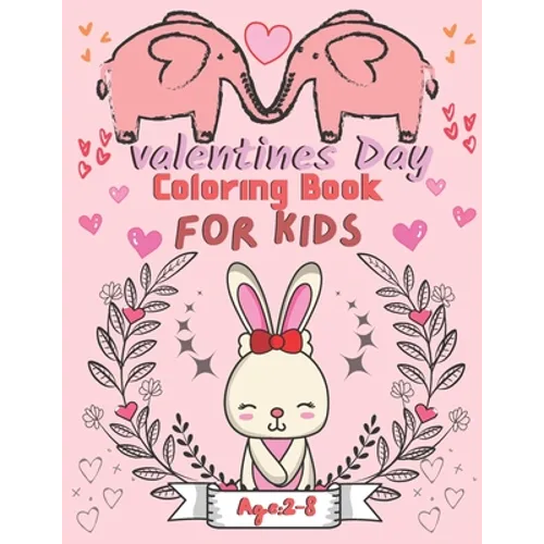 Valentine's Day Coloring Book for Kids Ages 2-8: For All Ages Boys And Girls, Pages with Cute Baby Animals, Cats, Bee, Birds, Dogs, Penguins and More - Paperback