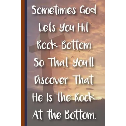 Sometimes God Lets You Hit Rock Bottom So That You'll Discover That He Is the Rock at the Bottom: New Christian Gift, Bible Verse Notes, Prayer Notes - Paperback