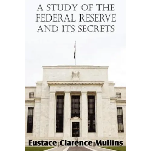 A Study of the Federal Reserve and Its Secrets - Paperback