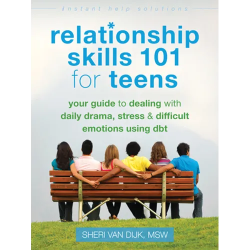 Relationship Skills 101 for Teens: Your Guide to Dealing with Daily Drama, Stress, and Difficult Emotions Using Dbt - Paperback