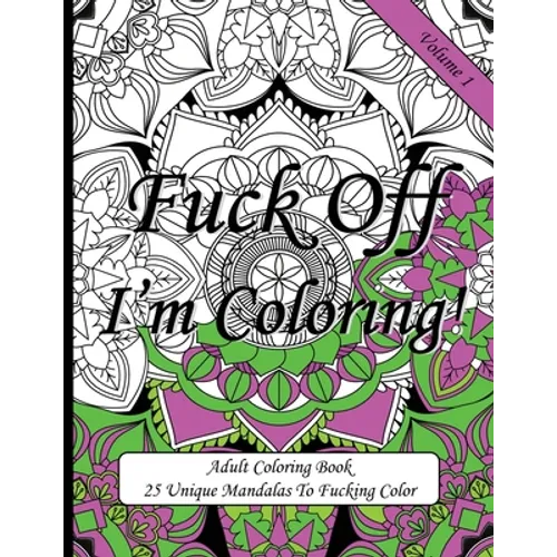 Fuck Off I'm Coloring!: Swear Word Coloring Book For Adults - Paperback