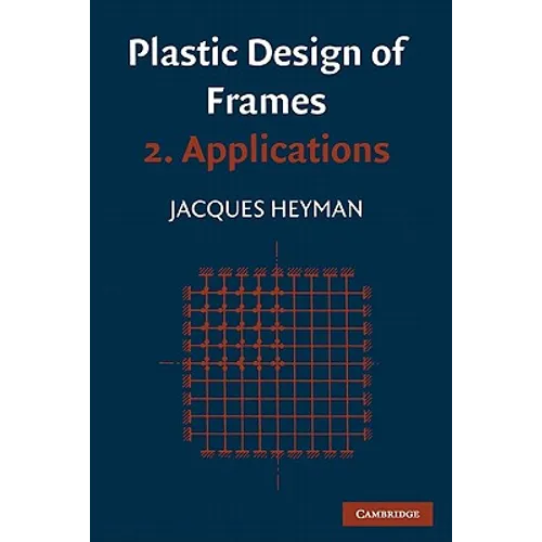 Plastic Design of Frames: Volume 2, Applications - Paperback