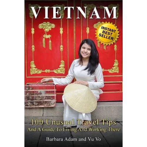 Vietnam: 100 Unusual Travel Tips and a Guide to Living and Working There - Paperback