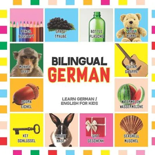 Bilingual German: Learn German for Kids (English / German) - Toddler Deutsch First Words - Paperback