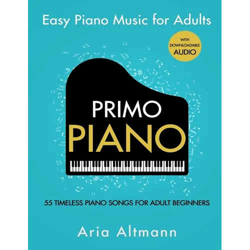 Primo Piano. Easy Piano Music for Adults: 55 Timeless Piano Songs for Adult Beginners with Downloadable Audio - Paperback