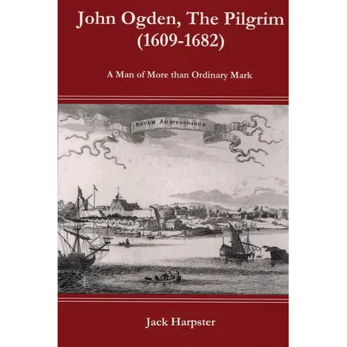 John Ogden, the Pilgrim (1609-1682) - A Man of More Than Ordinary Mark - Paperback