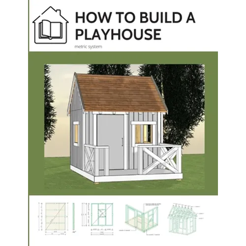 How to build a playhouse: Wooden outdoor playhouse for kids in metric system - Paperback