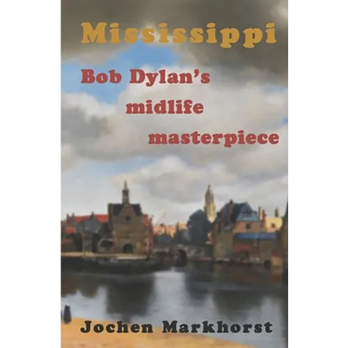 Mississippi: Bob Dylan's midlife masterpiece - Paperback