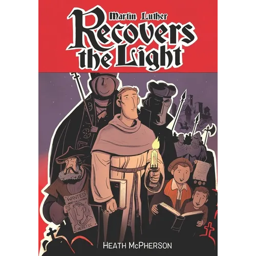 Martin Luther Recovers the Light: A graphic novel highlighting Martin Luther's conversion and the start of the Reformation. - Paperback