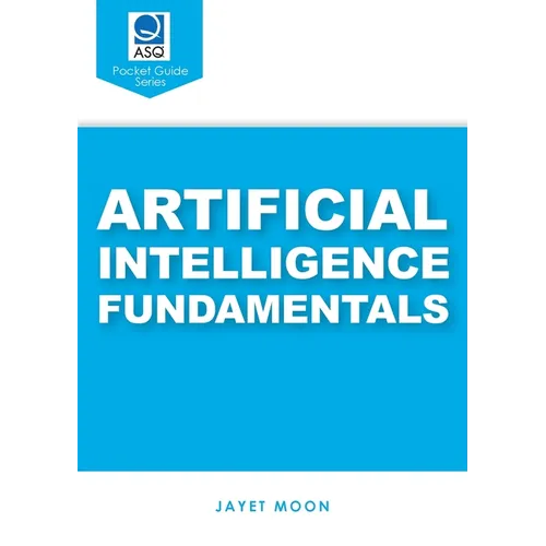 Artificial Intelligence Fundamentals (ASQ's Pocket Guide) - Paperback