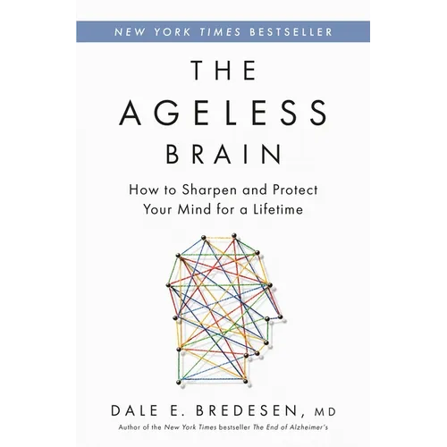 The Ageless Brain: How to Sharpen and Protect Your Mind for a Lifetime - Hardcover
