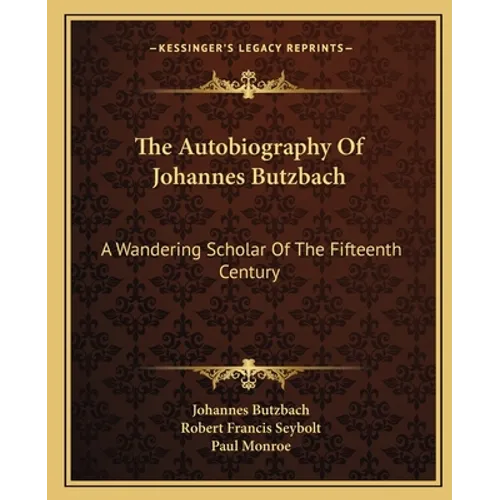 The Autobiography Of Johannes Butzbach: A Wandering Scholar Of The Fifteenth Century - Paperback