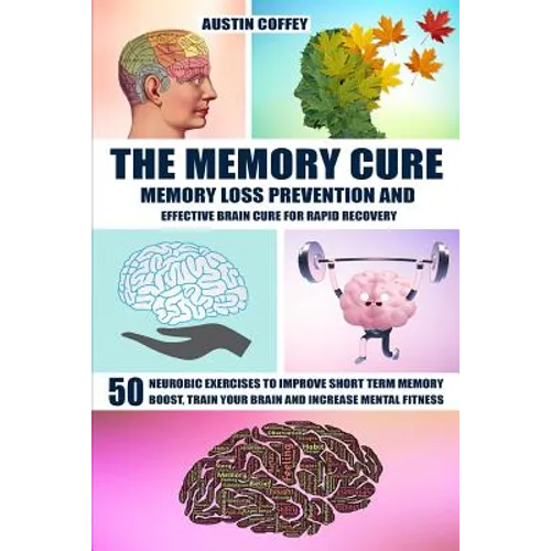 The Memory Cure: Memory Loss Prevention and Effective Brain Cure for Rapid Recovery: 50 Neurobic Exercises to Improve Short Term Memory - Paperback