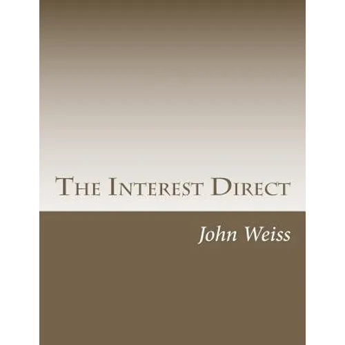 The Interest Direct: An Intuitively Obvious Approach to a Basic Understanding of the Interest for the Casual Observer - Paperback