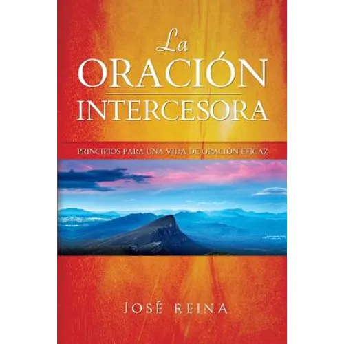 La Oración Intercesora: Principios para una vida de oración eficaz - Paperback