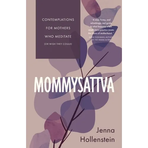 Mommysattva: Contemplations for Mothers Who Meditate (or Wish They Could) - Paperback