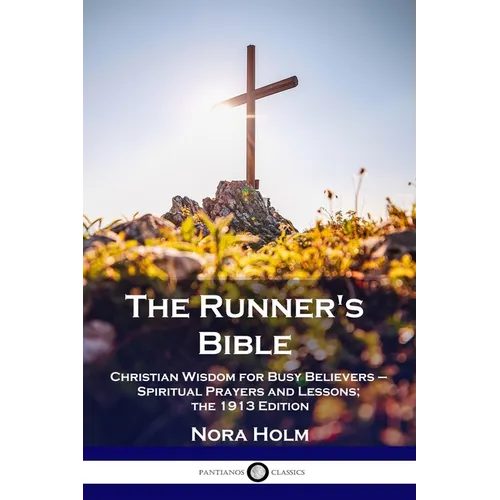 The Runner's Bible: Christian Wisdom for Busy Believers - Spiritual Prayers and Lessons; the 1913 Edition - Paperback