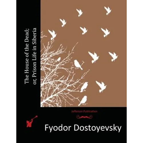 The House of the Dead; or, Prison Life in Siberia - Paperback