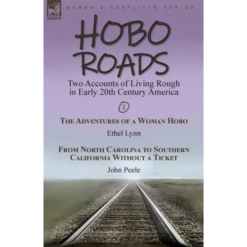 Hobo Roads: Two Accounts of Living Rough in Early 20th Century America-The Adventures of a Woman Hobo by Ethel Lynn & From North Carolina to Southern - Paperback