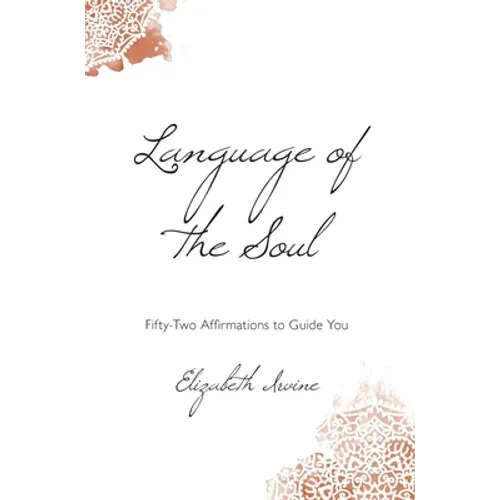 Language of the Soul: Fifty-Two Affirmations to Guide You - Hardcover