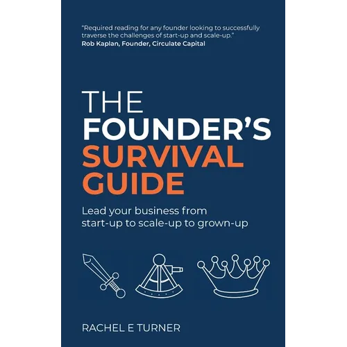 The Founder's Survival Guide: Lead Your Business from Start-Up to Scale-Up to Grown-Up - Paperback