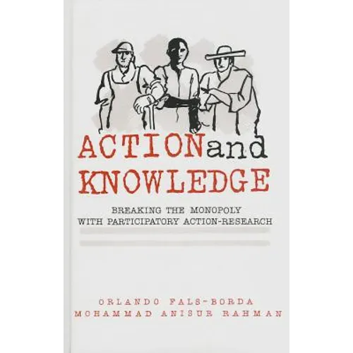 Action and Knowledge: Breaking the Monopoly With Participatory Action Research - Hardcover