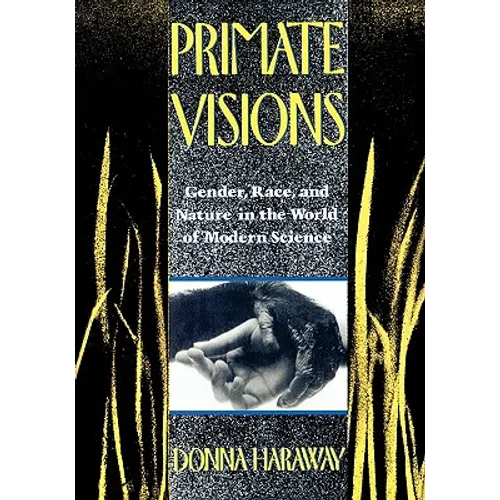 Primate Visions: Gender, Race, and Nature in the World of Modern Science - Paperback