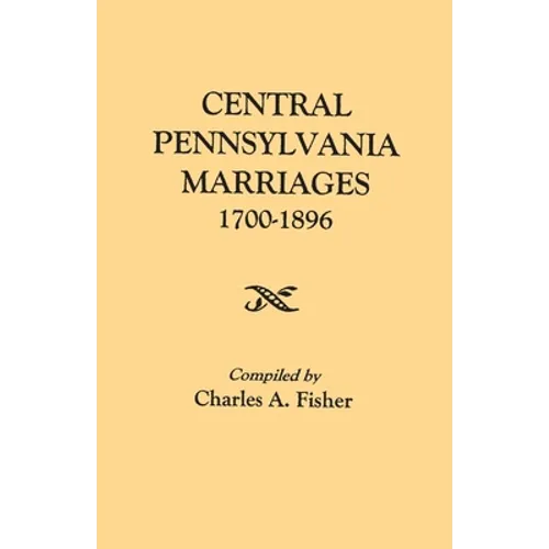 Central Pennsylvania Marriages, 1700-1896 - Paperback