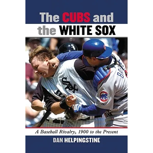 The Cubs and the White Sox: A Baseball Rivalry, 1900 to the Present - Paperback
