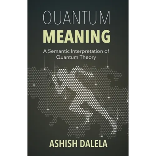 Quantum Meaning: A Semantic Interpretation of Quantum Theory - Paperback