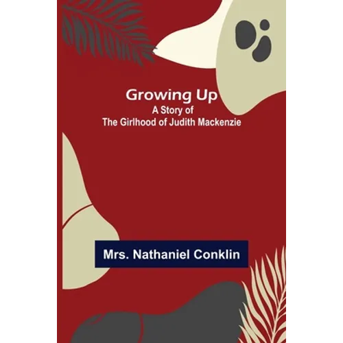 Growing Up: A Story of the Girlhood of Judith Mackenzie - Paperback