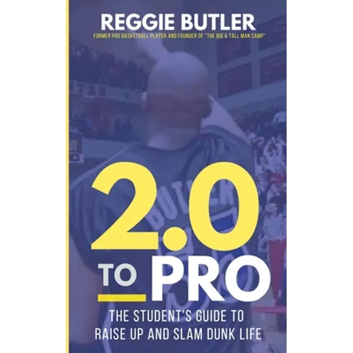 2.0 To PRO: The Student's Guide To Raise Up and Dunk Life - Paperback