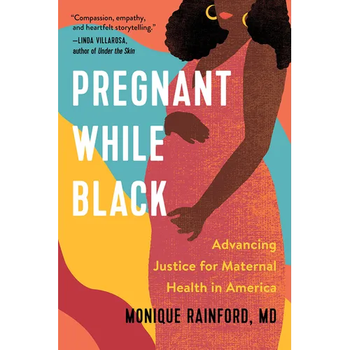 Pregnant While Black: Advancing Justice for Maternal Health in America - Hardcover