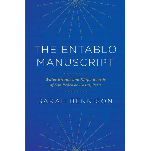 The Entablo Manuscript: Water Rituals and Khipu Boards of San Pedro de Casta, Peru - Hardcover